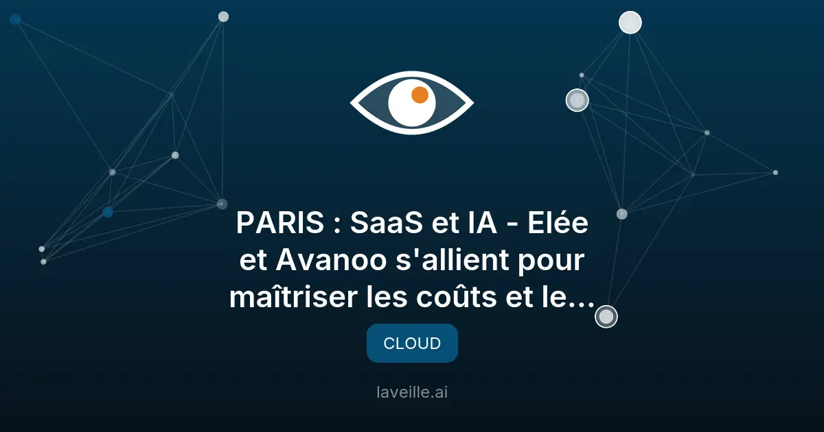 Elée et Avanoo luttent contre le Shadow AI et les coûts SaaS