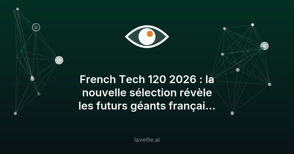 French Tech 120 2026 : les futurs géants de la tech française