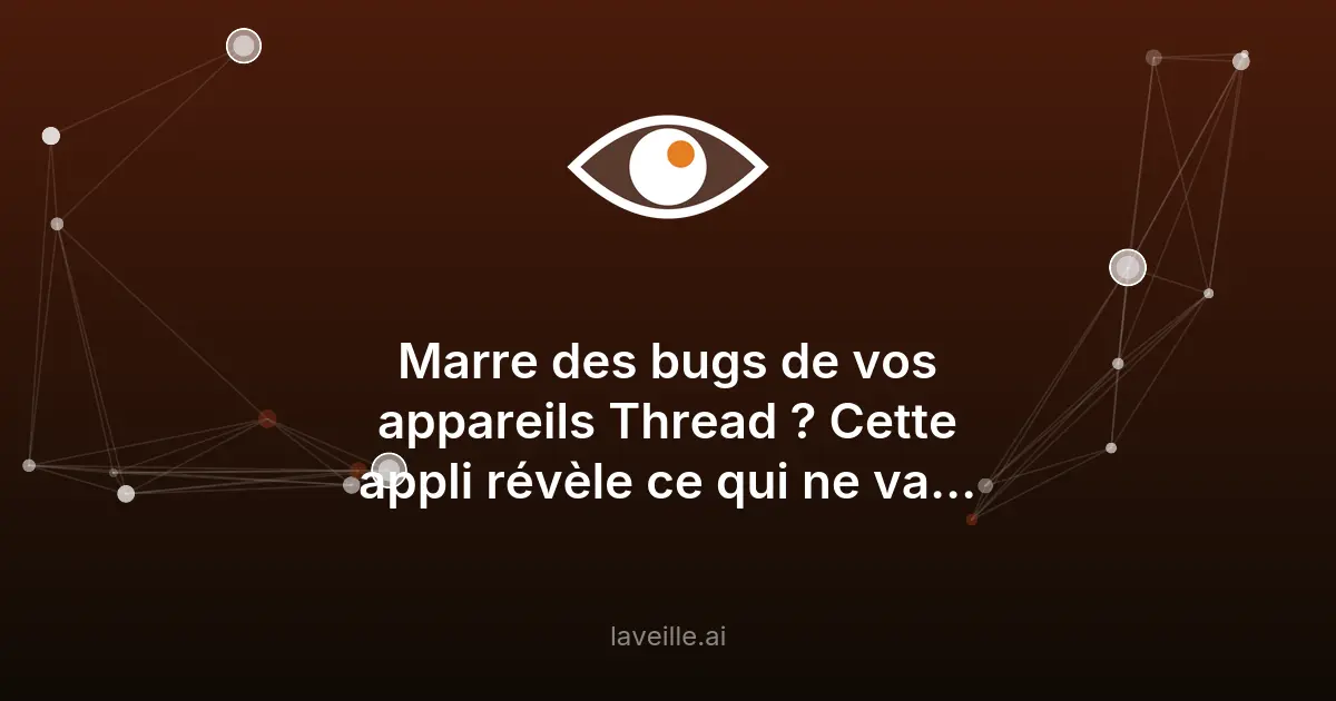 Diagnostiquez les bugs des appareils Thread avec cette appli