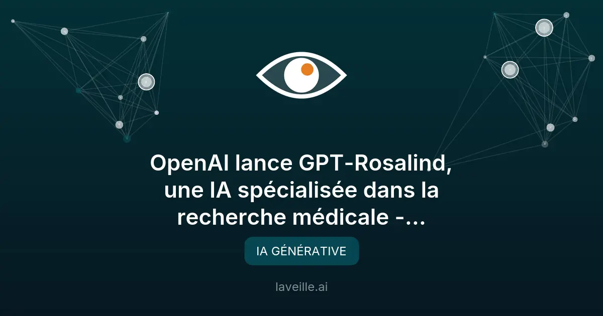 OpenAI dévoile GPT-Rosalind, l'IA pour la recherche médicale