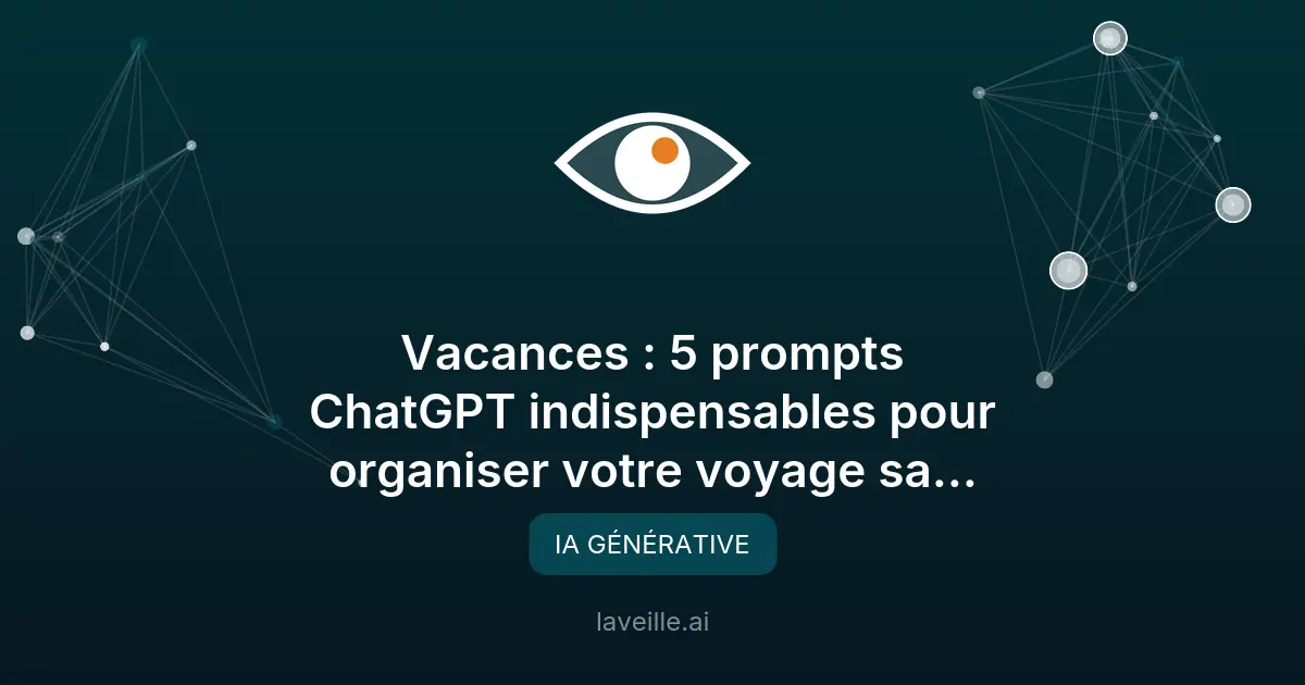 5 prompts ChatGPT pour organiser vos vacances sans stress