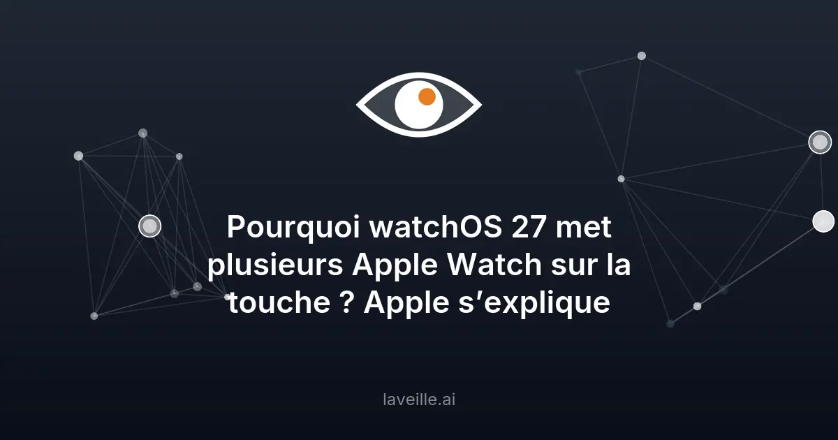watchOS 27 : pourquoi Apple exclut plusieurs modèles récents