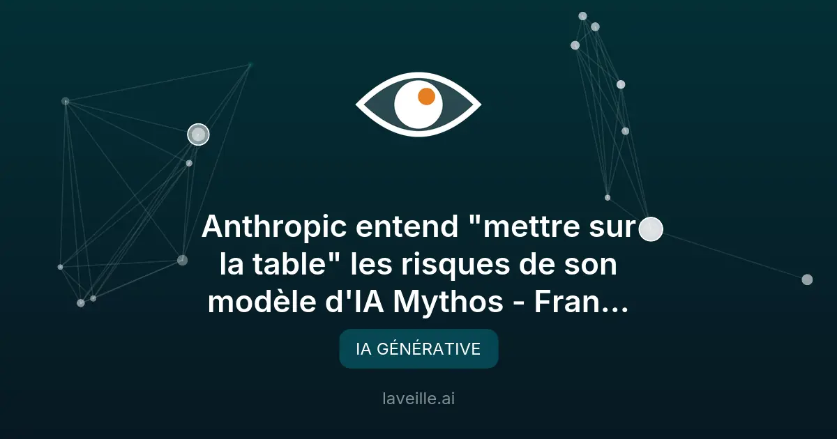 Risques du modèle IA Mythos par Anthropic