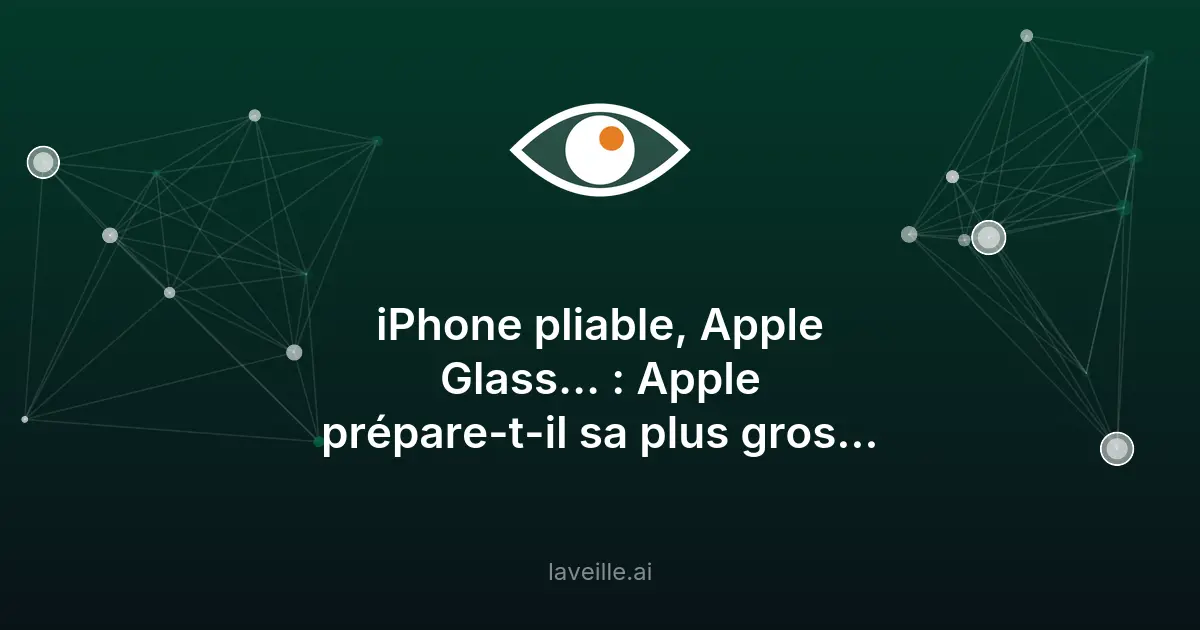 Apple prépare iPhone pliable et Apple Glass pour 2026