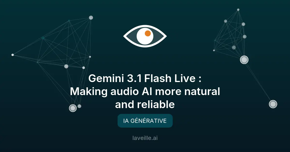 Gemini 3.1 Flash Live : L'IA audio de Google plus naturelle