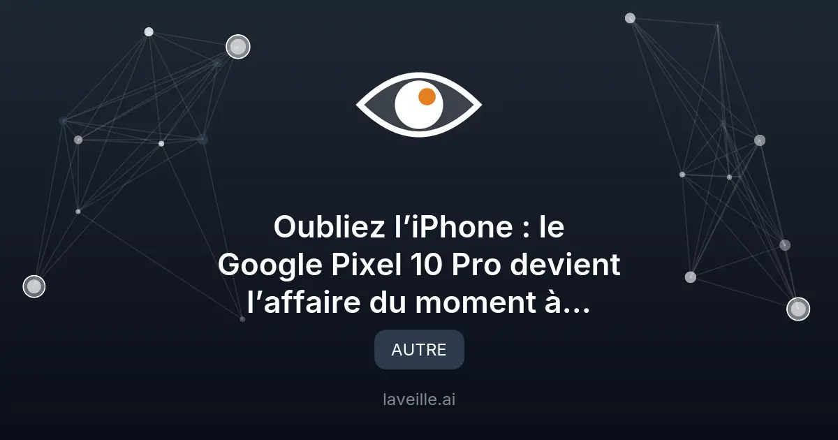 Offre exceptionnelle : Google Pixel 10 Pro à 779 €