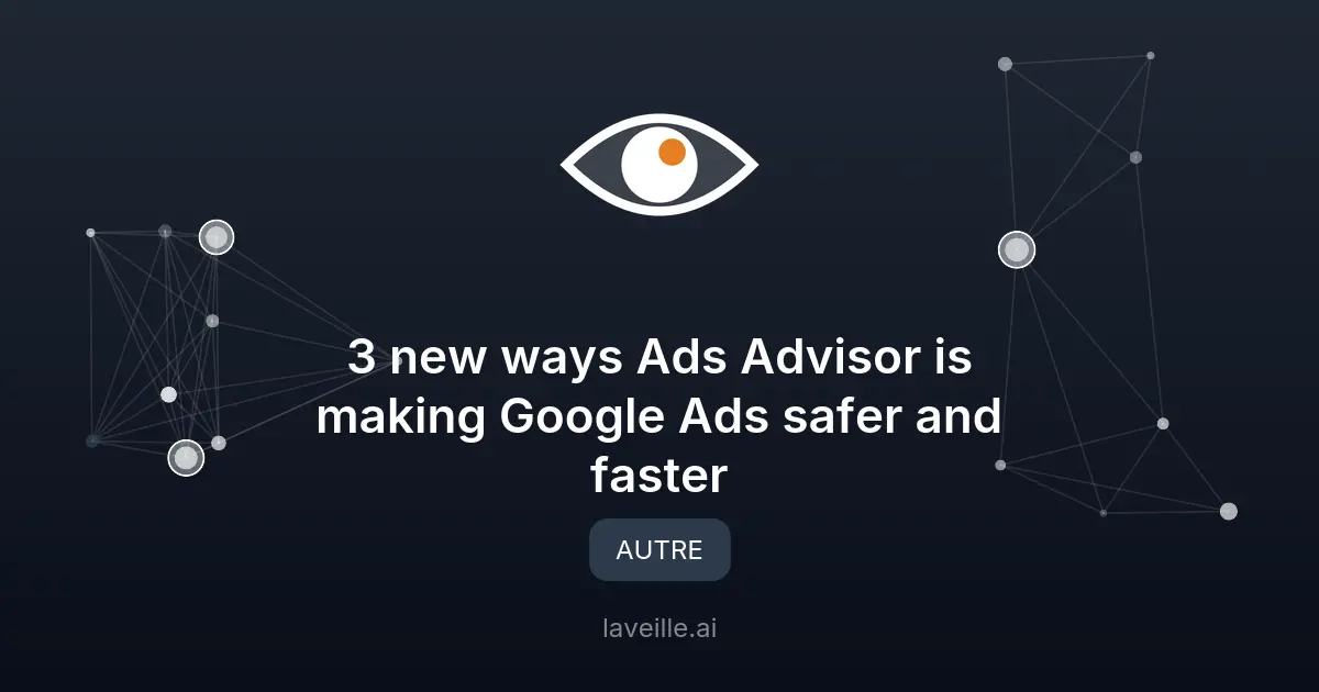 Nouvelles fonctionnalités de sécurité dans Google Ads Advisor
