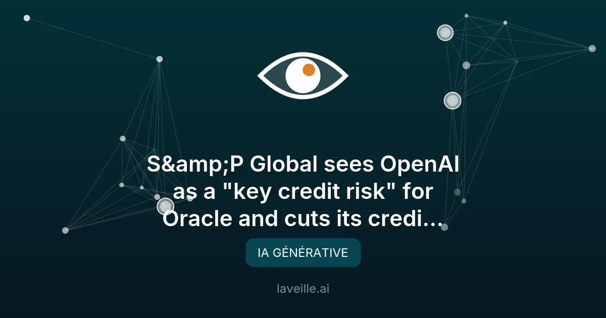 OpenAI, un risque crédit majeur pour Oracle selon S&P