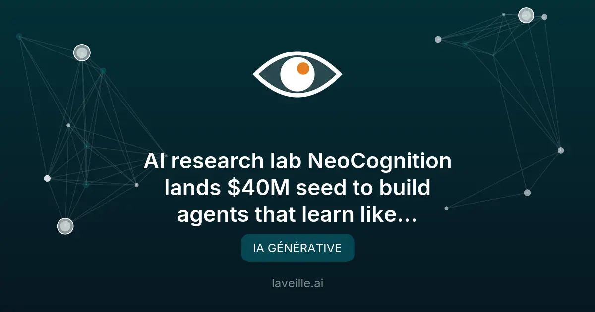 NeoCognition lève 40M$ pour des agents IA auto-apprenants
