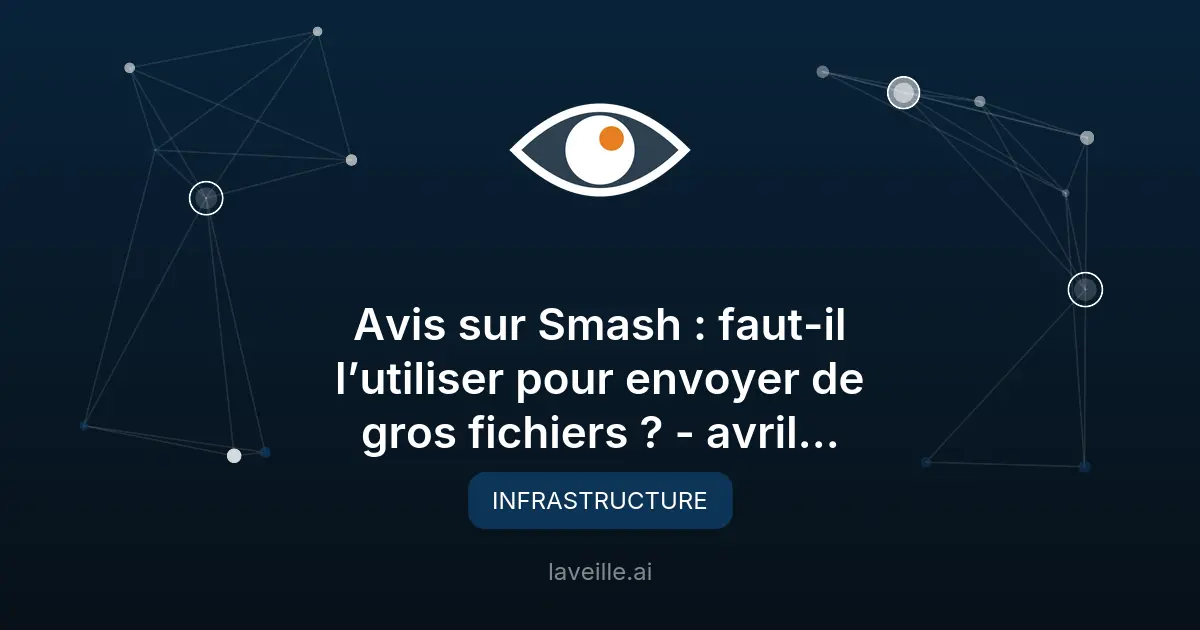 Smash 2026 : le meilleur outil pour transférer des gros fichiers ?