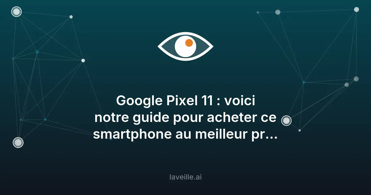 Google Pixel 11 : performances IA et prix en France