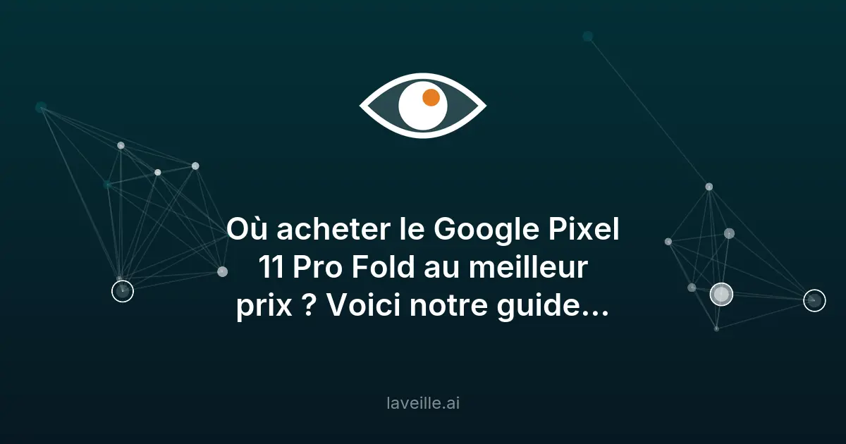 Guide d'achat du Google Pixel 11 Pro Fold