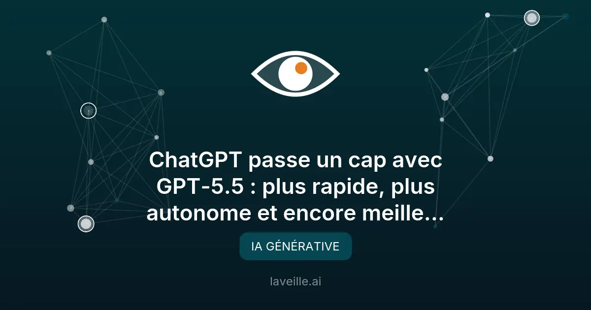 GPT-5.5 : OpenAI lance une IA plus autonome et performante