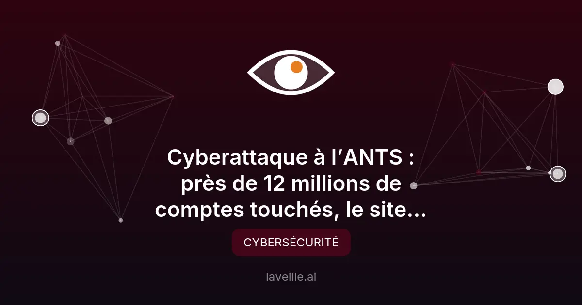 Cyberattaque ANTS : 11,7 millions de comptes exposés