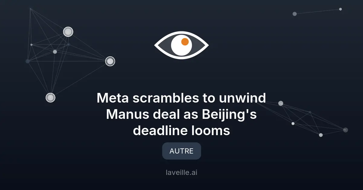 Meta forcée de défaire l'acquisition Manus par Pékin