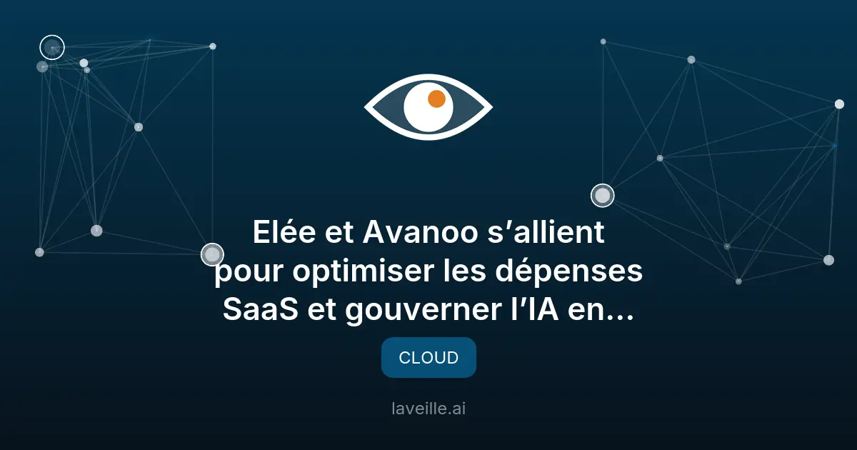 Elée et Avanoo optimisent les dépenses SaaS et gouvernent l'IA