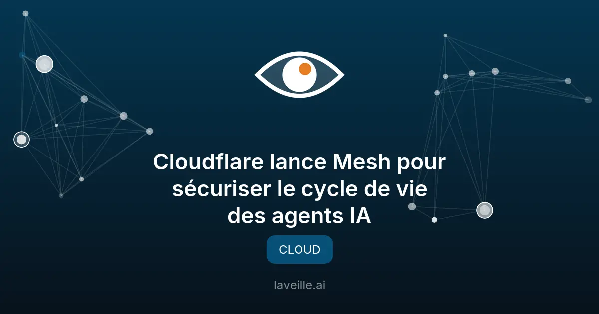 Cloudflare Mesh : Sécurisez vos agents IA avec une connectivité privée