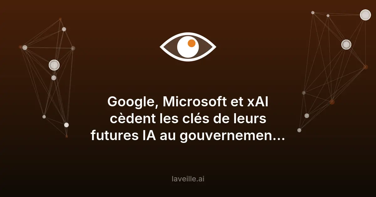 Accès anticipé aux IA de Google, Microsoft et xAI pour les USA