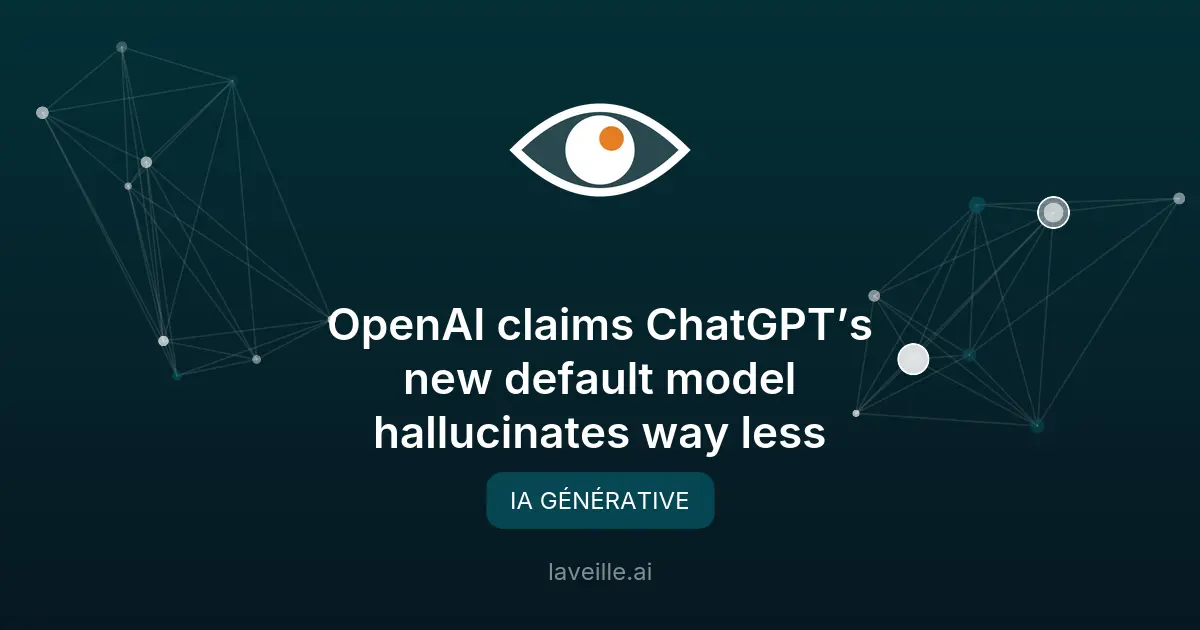 OpenAI réduit les hallucinations de ChatGPT avec GPT-5.5 Instant