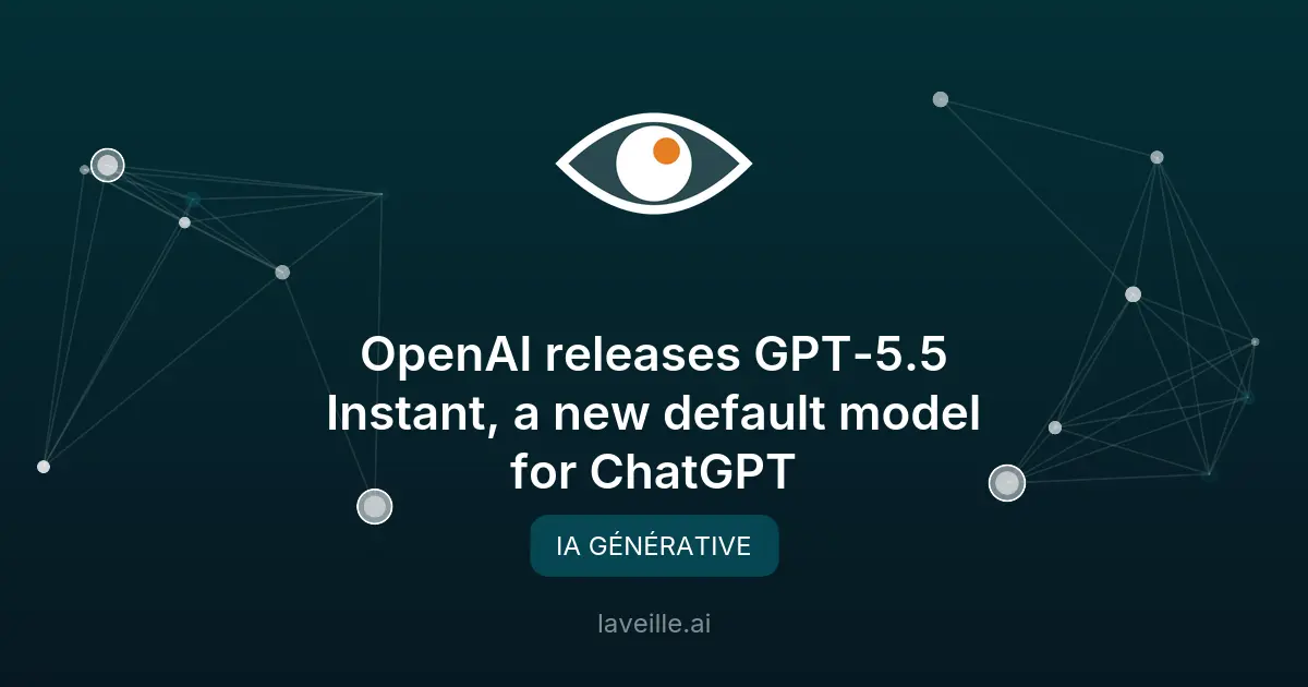 OpenAI lance GPT-5.5 Instant : nouveautés et performances