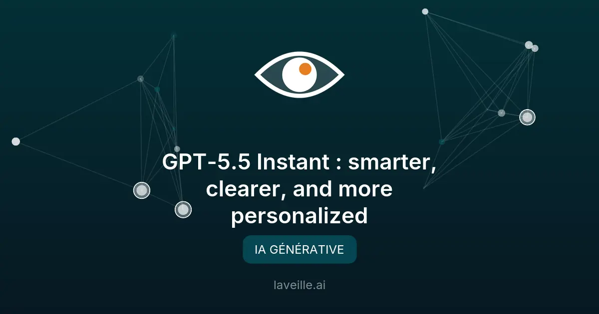 GPT-5.5 Instant : ChatGPT plus intelligent et personnalisé