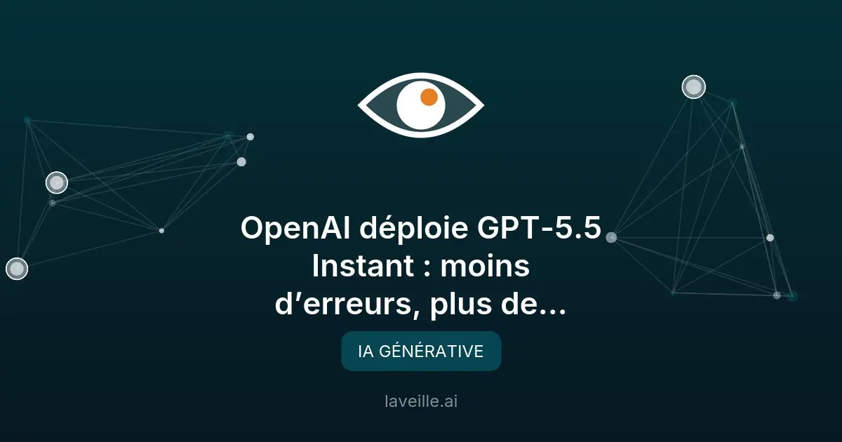 GPT-5.5 Instant : moins d'erreurs, plus de personnalisation