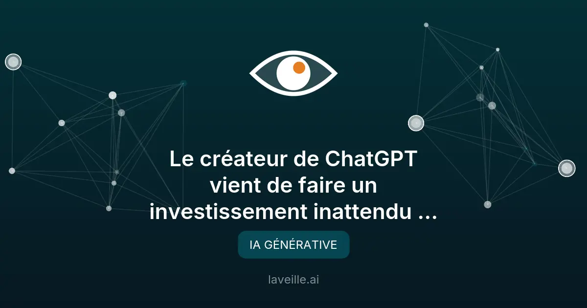 Investissement inattendu du créateur de ChatGPT