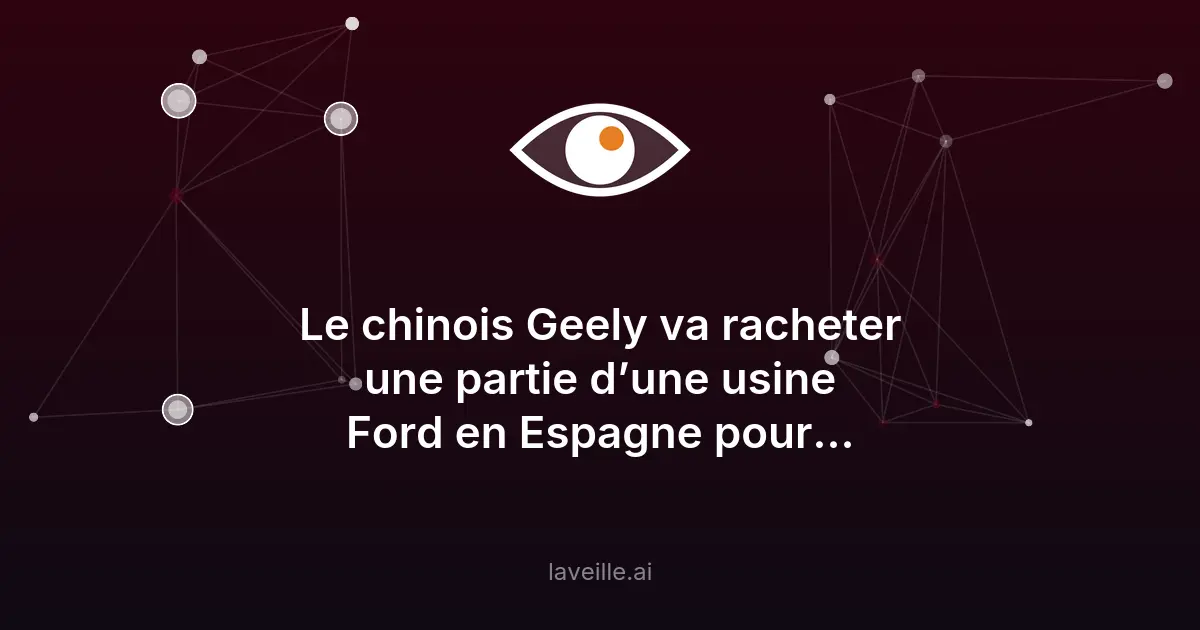 Geely rachète une partie de l'usine Ford en Espagne