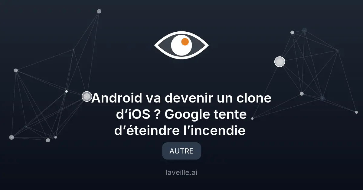 Android va-t-il copier iOS ? Google dément les rumeurs