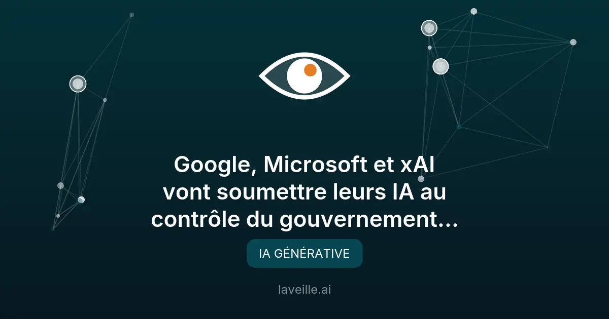 Google et Microsoft soumettent leurs IA au gouvernement US