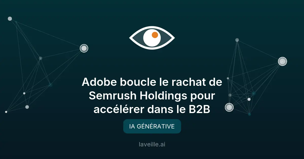 Adobe rachète Semrush pour booster le marketing IA