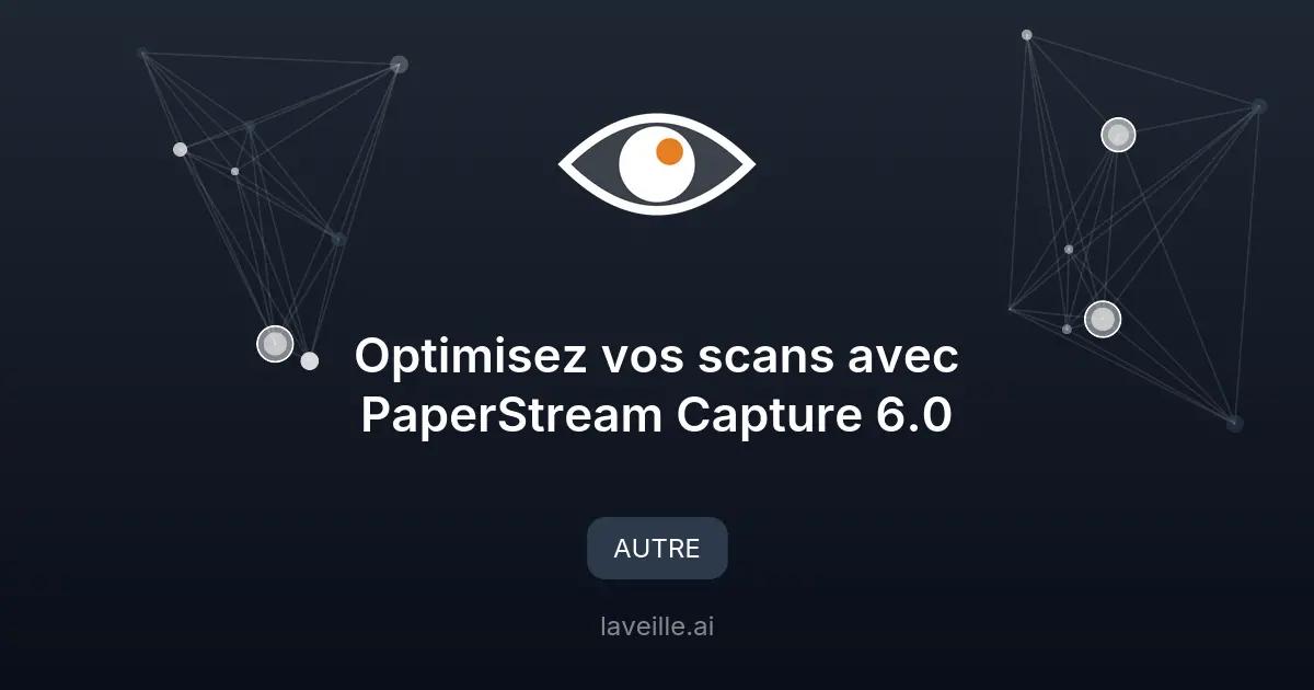PaperStream Capture 6.0 : Automatisation de la capture documentaire