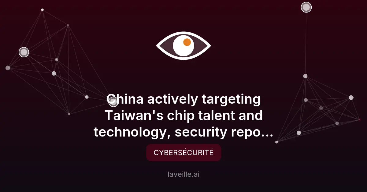 Chine cible les talents et technologies de Taïwan