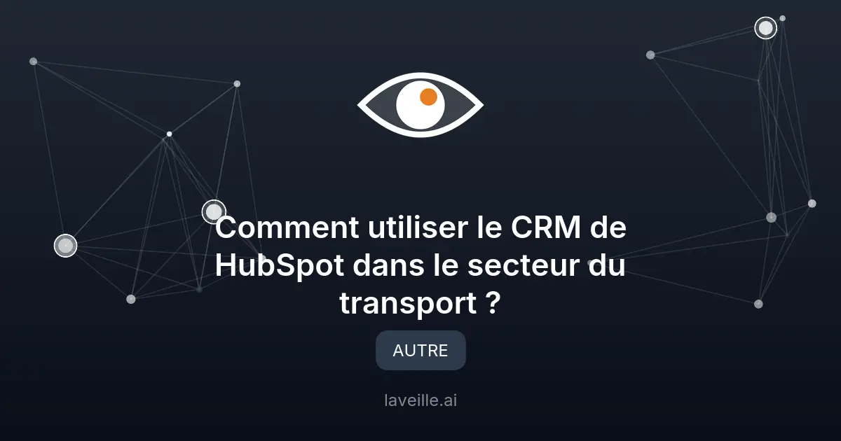 HubSpot CRM pour le transport : centralisation des données