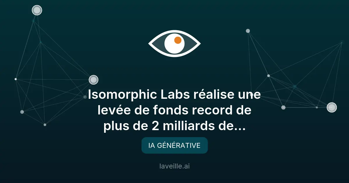 Isomorphic Labs lève 2 milliards de dollars pour l'IA pharmaceutique