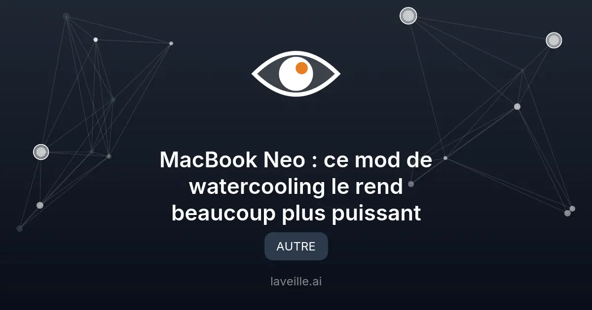MacBook Neo : Watercooling pour des performances accrues