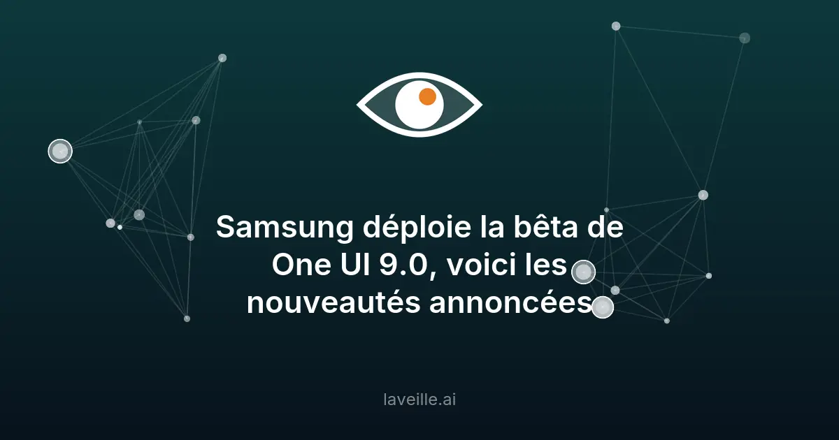 Samsung One UI 9.0 : nouveautés et déploiement en bêta