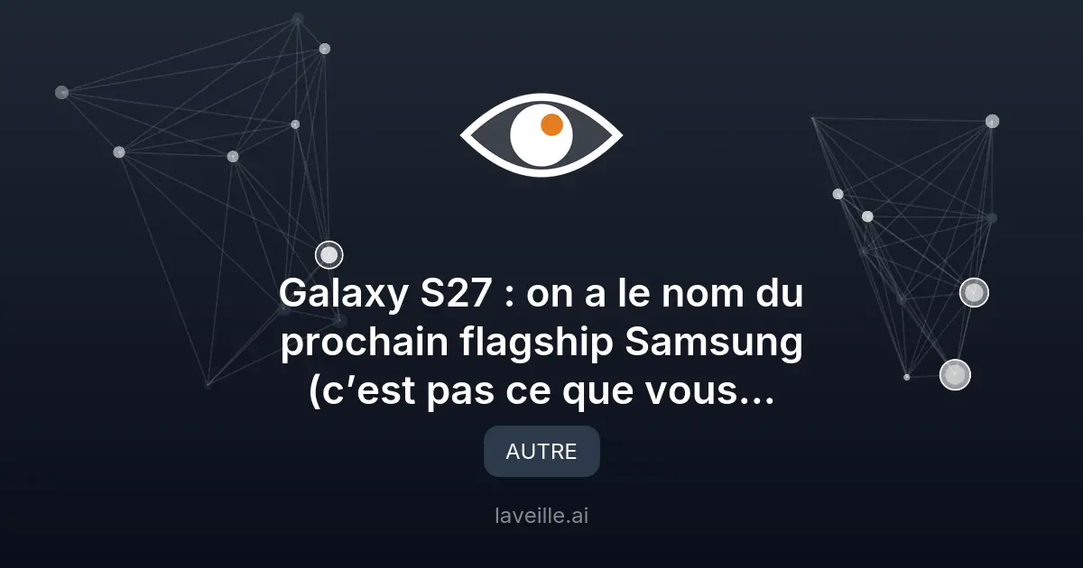 Galaxy S27 Pro : Samsung surprend avec un nouveau modèle