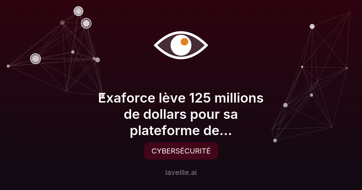 Exaforce lève 125M$ pour sa cybersécurité IA