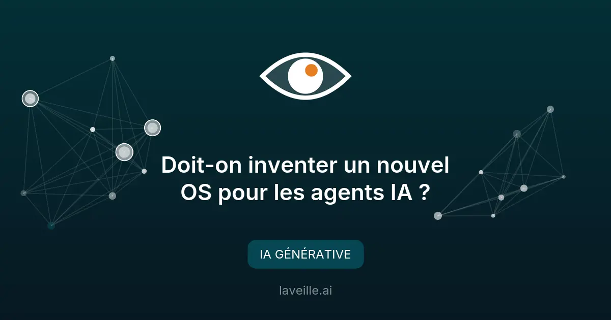 Pourquoi les agents IA nécessitent un nouvel OS